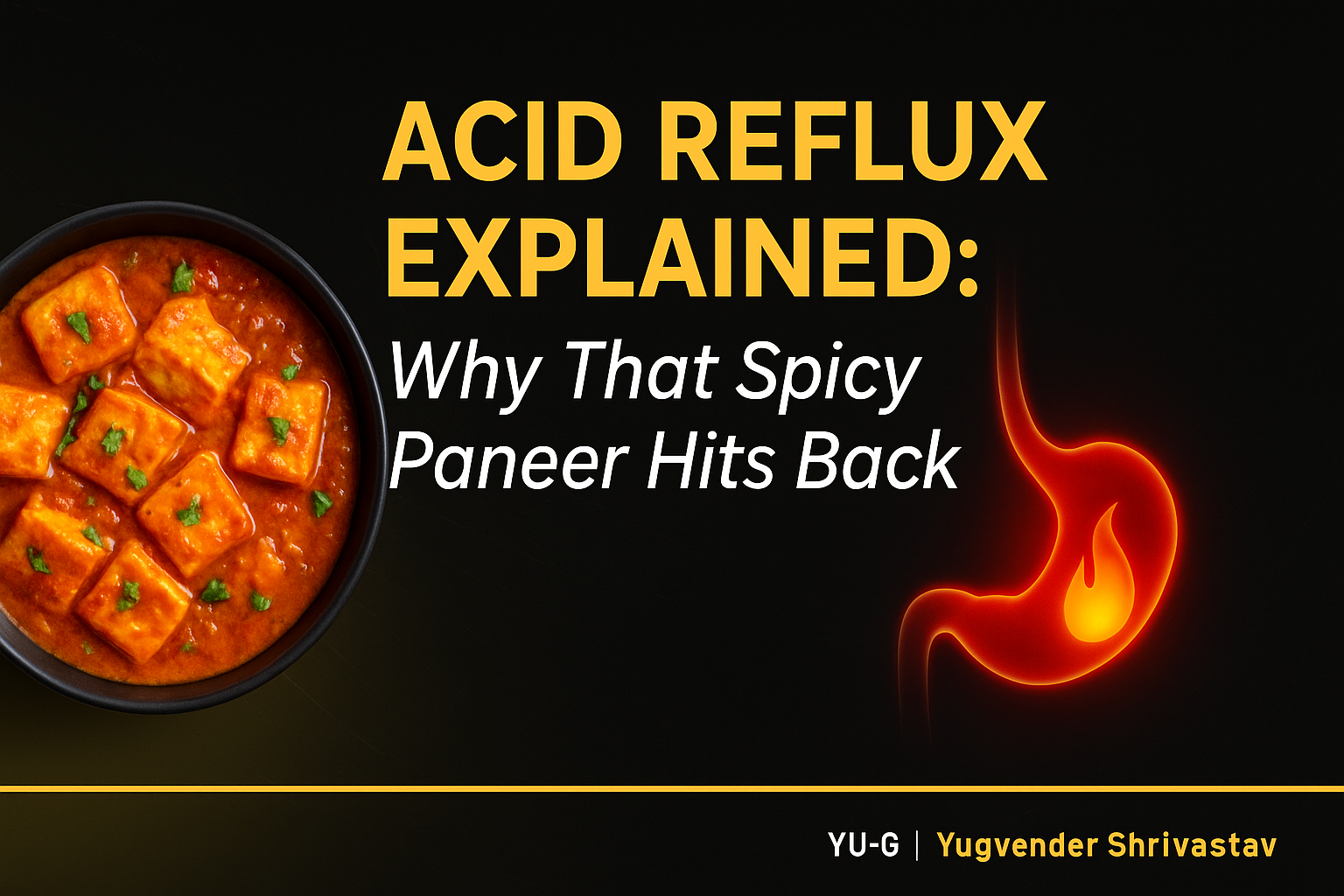 Acid Reflux Explained: Why That Spicy Paneer Hits Back
